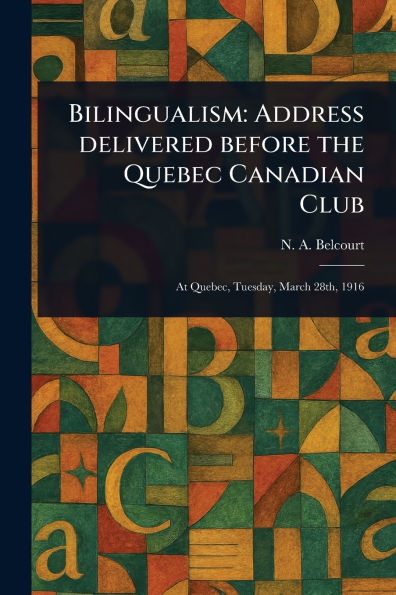 Bilingualism: Address Delivered Before the Quebec Canadian Club