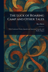 Title: The Luck of Roaring Camp and Other Tales, Author: Bret Harte