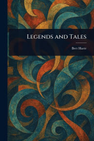 Title: Legends and Tales, Author: Bret Harte