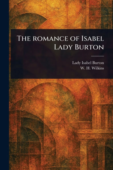 The Romance of Isabel Lady Burton