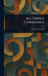 Title: All Things Considered, Author: G. K. Chesterton