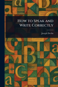 Title: How to Speak and Write Correctly, Author: Joseph Devlin