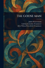 Title: The GOOSE MAN, Author: Jakob Wassermann