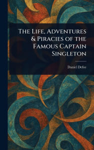 Title: The Life, Adventures & Piracies of the Famous Captain Singleton, Author: Daniel Defoe