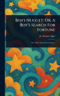 Ben's Nugget; Or, A Boy's Search For Fortune