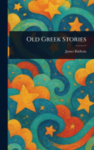 Title: Old Greek Stories, Author: James Baldwin