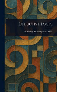 Title: Deductive Logic, Author: St George William Joseph Stock