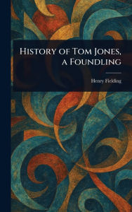 Title: History of Tom Jones, a Foundling, Author: Henry Fielding
