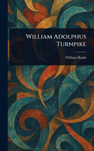 Title: William Adolphus Turnpike, Author: William Banks