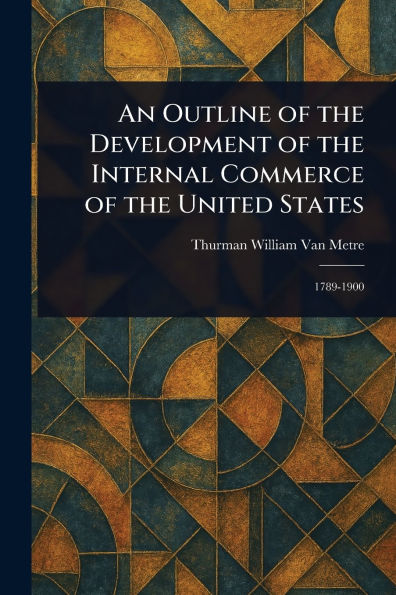 An Outline of the Development of the Internal Commerce of the United States