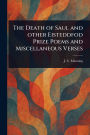 The Death of Saul and Other Eisteddfod Prize Poems and Miscellaneous Verses
