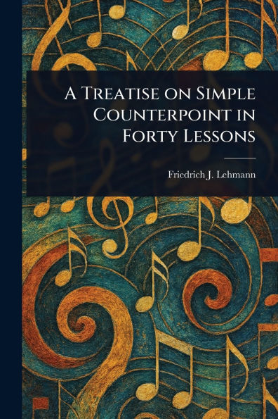 A Treatise on Simple Counterpoint Forty Lessons