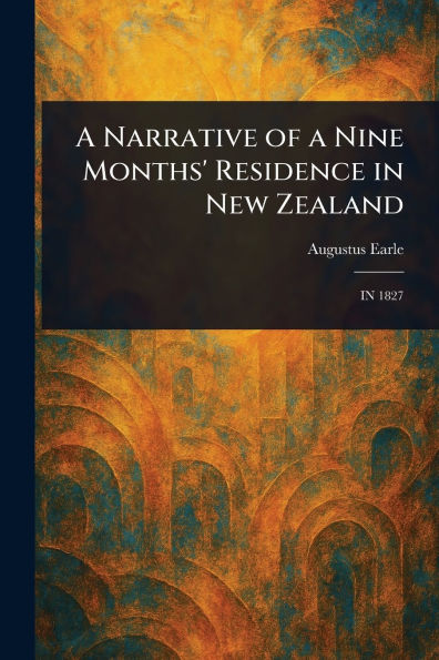 a Narrative of Nine Months' Residence New Zealand