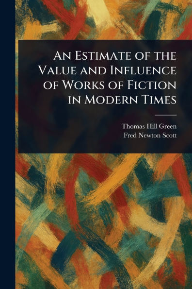 An Estimate of the Value and Influence of Works of Fiction in Modern Times