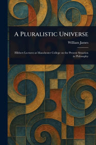 Title: A Pluralistic Universe, Author: William James