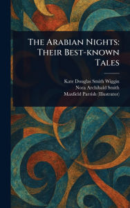 Title: The Arabian Nights: Their Best-known Tales, Author: Kate Douglas Smith Wiggin