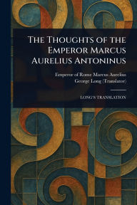 Title: The Thoughts of the Emperor Marcus Aurelius Antoninus, Author: Marcus Aurelius