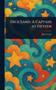 Dick Sand: A Captain at Fifteen