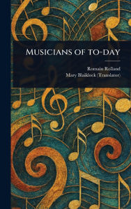 Title: Musicians of To-day, Author: Romain Rolland