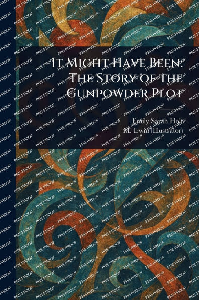 It Might Have Been: the Story of Gunpowder Plot