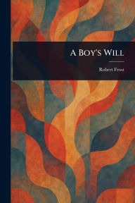 Title: A Boy's Will, Author: Robert Frost