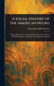 Title: A Social History of the American Negro, Author: Benjamin Griffith Brawley
