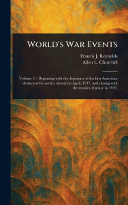 Title: World's War Events, Author: Francis J (Francis Joseph) Reynolds