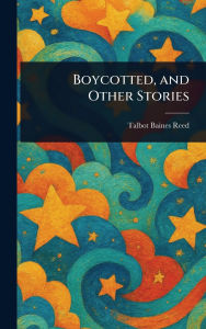 Title: Boycotted, and Other Stories, Author: Talbot Baines Reed