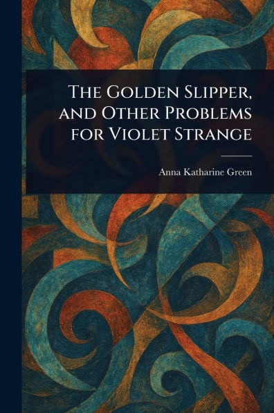 The Golden Slipper, and Other Problems for Violet Strange