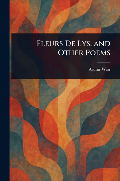 Fleurs De Lys, and Other Poems