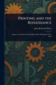 Title: Printing and the Renaissance, Author: John Rothwell Slater