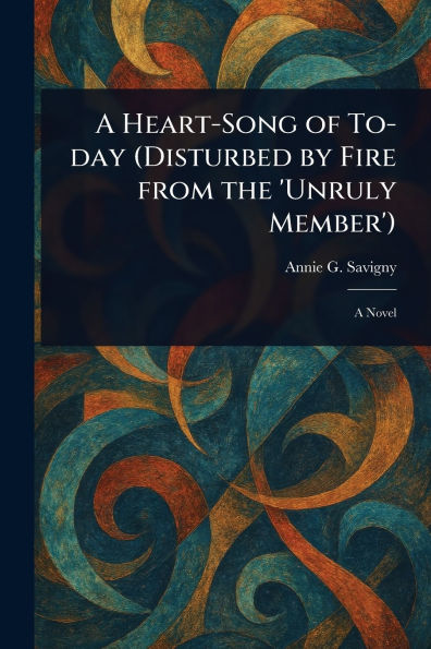 A Heart-Song of To-day (Disturbed by Fire From the 'Unruly Member')