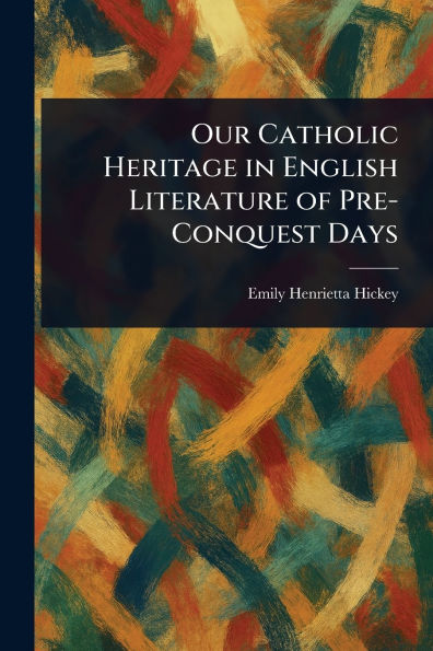 Our Catholic Heritage English Literature of Pre-Conquest Days