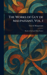 Title: The Works of Guy De Maupassant, Vol. 1, Author: Guy de Maupassant