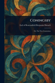 Title: Coningsby, Author: Benjamin Earl of Beaconsfi Disraeli