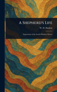 Title: A Shepherd's Life, Author: W H (William Henry) Hudson