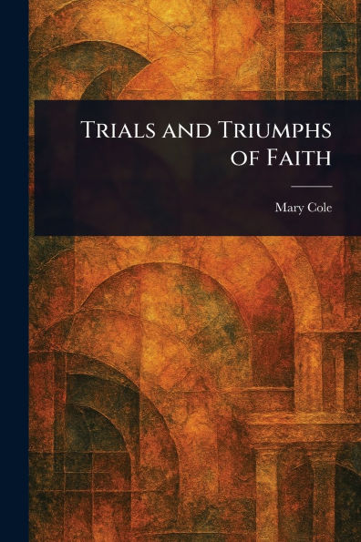 Trials and Triumphs of Faith