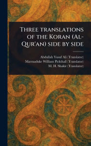 Title: Three Translations of the Koran (Al-Qur'an) Side by Side, Author: Abdullah Yusuf Ali