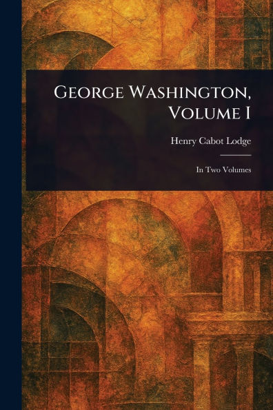 George Washington, Volume I