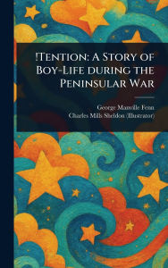 Title: !Tention: A Story of Boy-Life During the Peninsular War, Author: George Manville Fenn