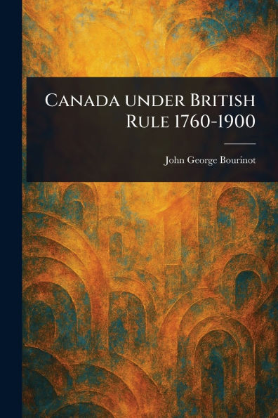 Canada Under British Rule 1760-1900