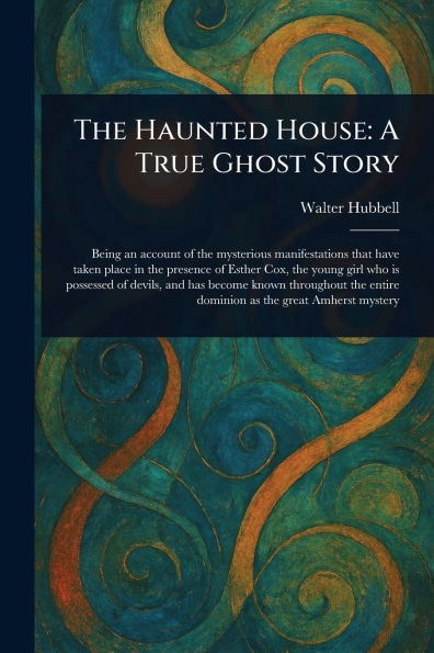 The Haunted House: A True Ghost Story