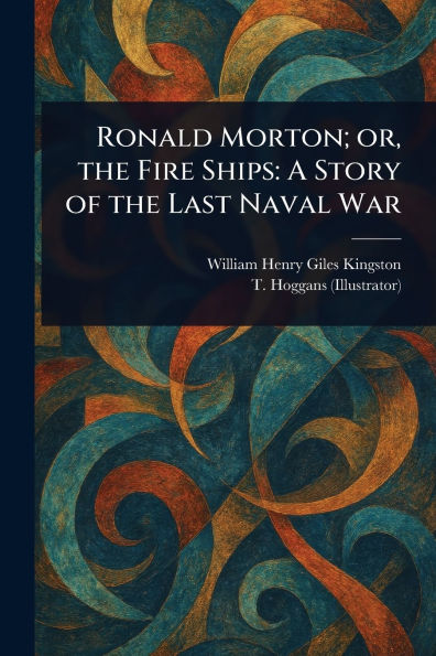 Ronald Morton; or, the Fire Ships: A Story of the Last Naval War