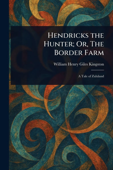 Hendricks The Hunter; Or, Border Farm