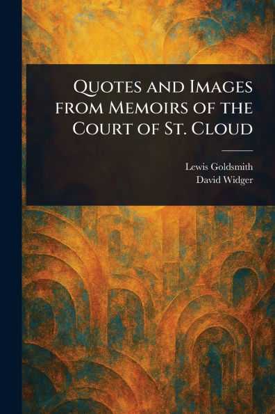 Quotes and Images From Memoirs of the Court of St. Cloud