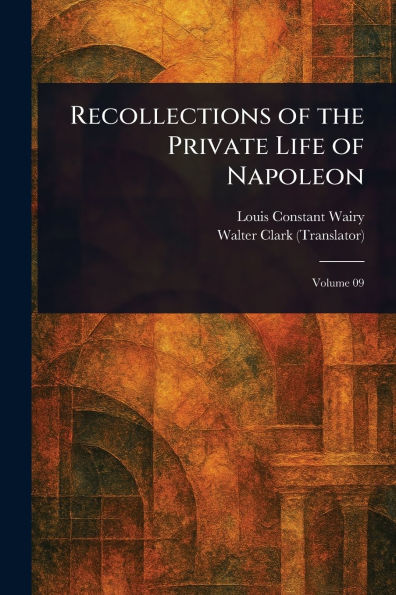 Recollections of the Private Life Napoleon