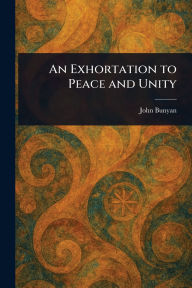 Title: An Exhortation to Peace and Unity, Author: John Bunyan