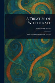 Title: A Treatise of Witchcraft, Author: Alexander Roberts