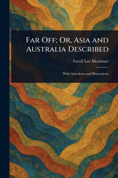 Far Off; Or, Asia and Australia Described