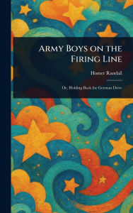 Title: Army Boys on the Firing Line, Author: Homer Randall